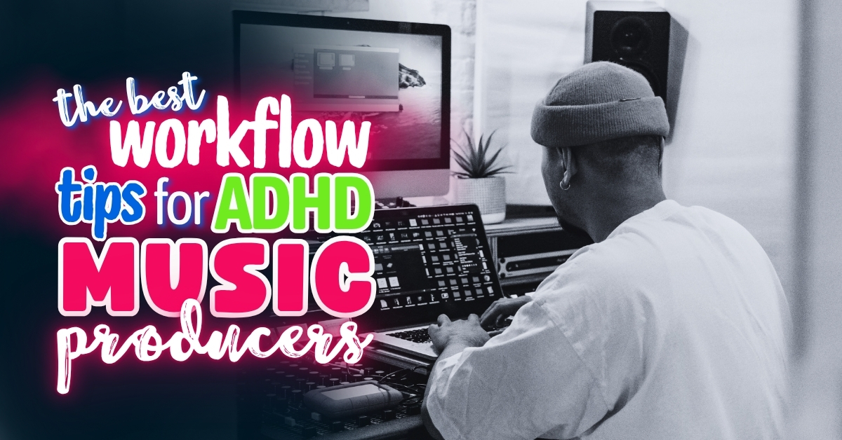 A music producer in a beanie works at a digital audio workstation in a home studio. Text overlay reads: "The best workflow tips for ADHD music producers" in bold, colorful fonts.